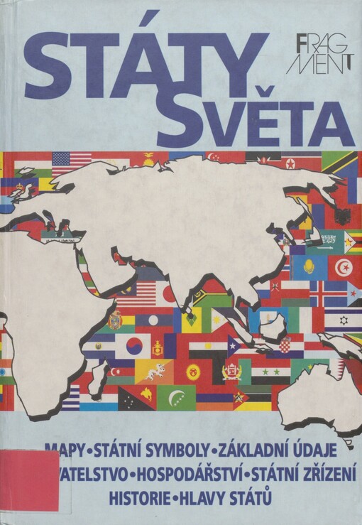 Státy světa: mapy, státní symboly, základní údaje, obyvatelstvo, hospodářství, státní zřízení, historie, hlavy států