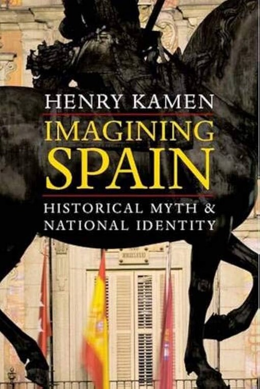 Imagining Spain :historical myth & national identity