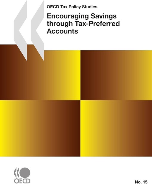OECD Tax Policy Studies N.15 Encouraging Savings through Tax-Preferred Accounts (OECD Tax Policy Studies)