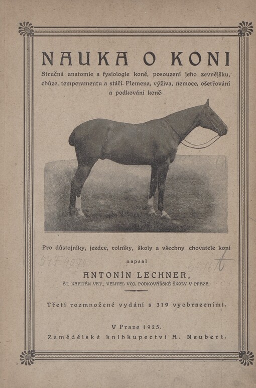 Nauka o koni: Struč. anatomie a fysiologie koně, posouz. jeho zevnějšku, chůze, temperamentu, kondice a stáří, plemena, výživa, nemoce, ošetřov. a podkov. koně