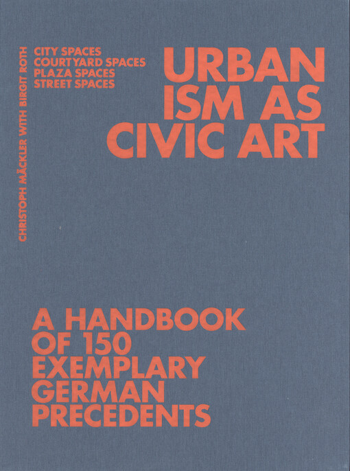 Urbanism as civic art : a handbook of 150 exemplary German precedents