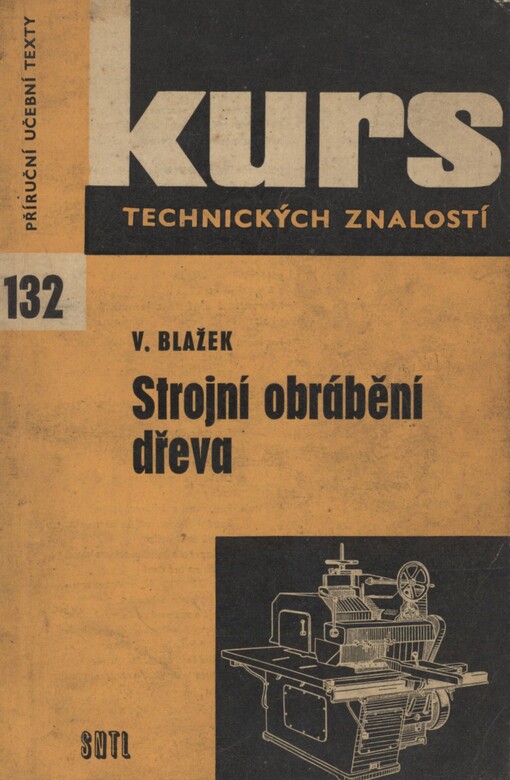 Strojní obrábění dřeva: základní poznatky pro dělníky a pracovní kolektivy v dřevařské výrobě a pomůcka ke školení a opakování