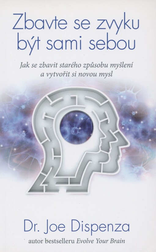 Zbavte se zvyku být sami sebou: jak se zbavit starého způsobu myšlení a vytvořit si novou mysl