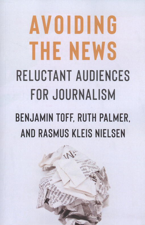 Avoiding the news : reluctant audiences for journalism