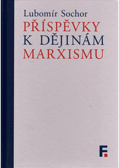 Příspěvky k dějinám marxismu : studie a články  (odkaz v elektronickém katalogu)