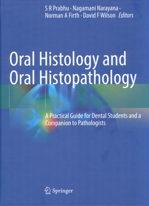 Oral histology and oral histopathology : a practical guide for dental students and a companion to pathologists
