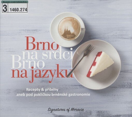 Brno na srdci, Brno na jazyku: recepty & příběhy, aneb, pod pokličkou brněnské gastronomie