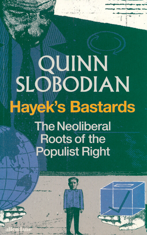 Hayek's bastards : the neoliberal roots of the populist right