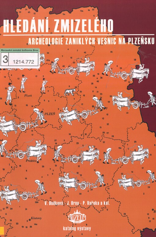 Hledání zmizelého: archeologie zaniklých vesnic na Plzeňsku = [Archeologie der verschwundenen Dörfer in der Region Plzeňsko] : katalog výstavy [konané v Západočeském muzeu v Plzni 11. září 2008 - 11. ledna 2009]