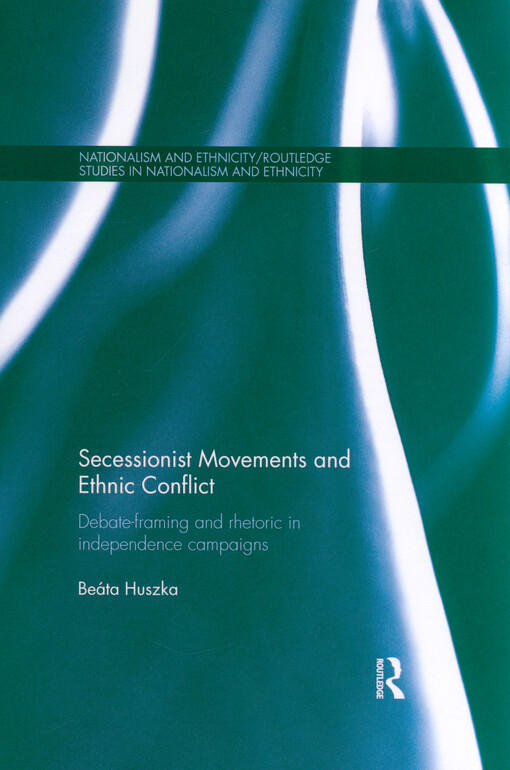 Secessionist movements and ethnic conflict : debate-framing and rhetoric in independence campaigns