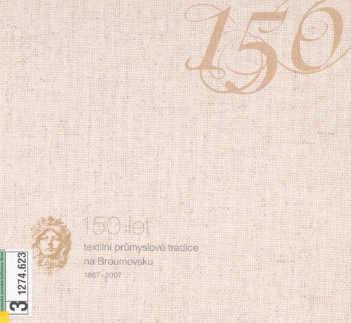 150 let textilní průmyslové tradice na Broumovsku: 1857-2007