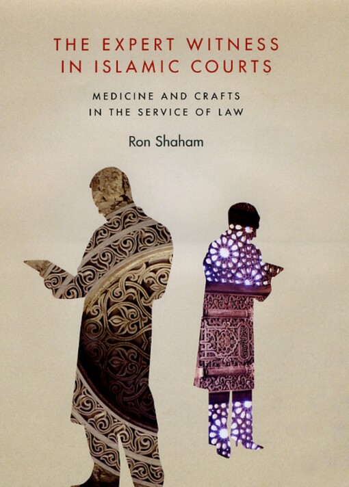 The expert witness in Islamic courts :medicine and crafts in the service of law