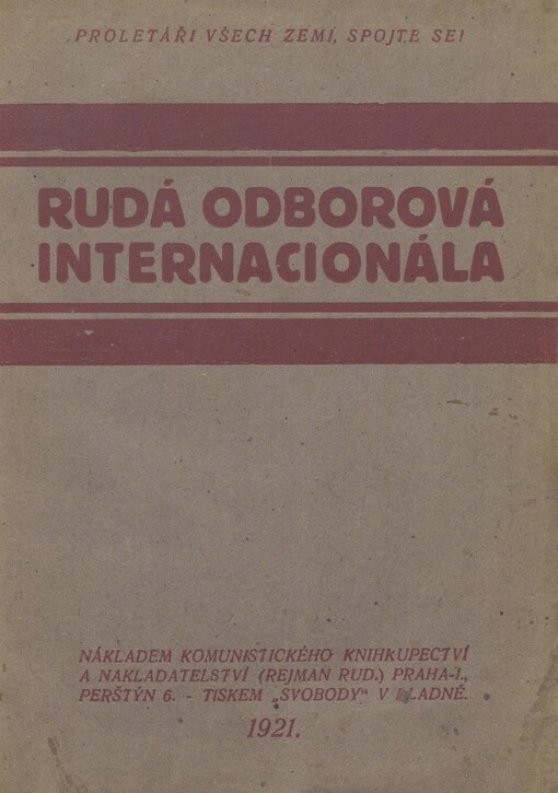 Rudá odborová internacionála: resoluce a usnesení Prvého mezinárodního sjezdu Rudých revolučních odborových svazů, jenž se konal od 3.-19. července 1921 v Moskvě