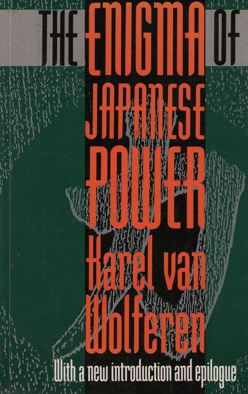 The Enigma of Japanese Power - People and Politics in A Stateless Nation