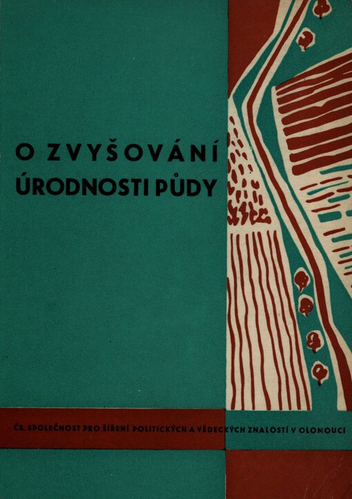 O zvyšování úrodnosti půdy: sborník projevů ze 4. celostátní konference lektorů Československé společnosti pro šíření politických a vědeckých znalostí v Olomouci