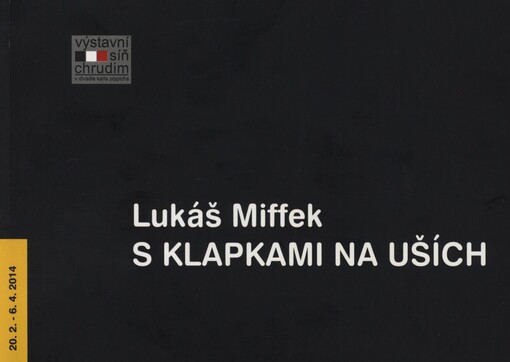 Lukáš Miffek: s klapkami na uších : 20.2.-6.4.2014