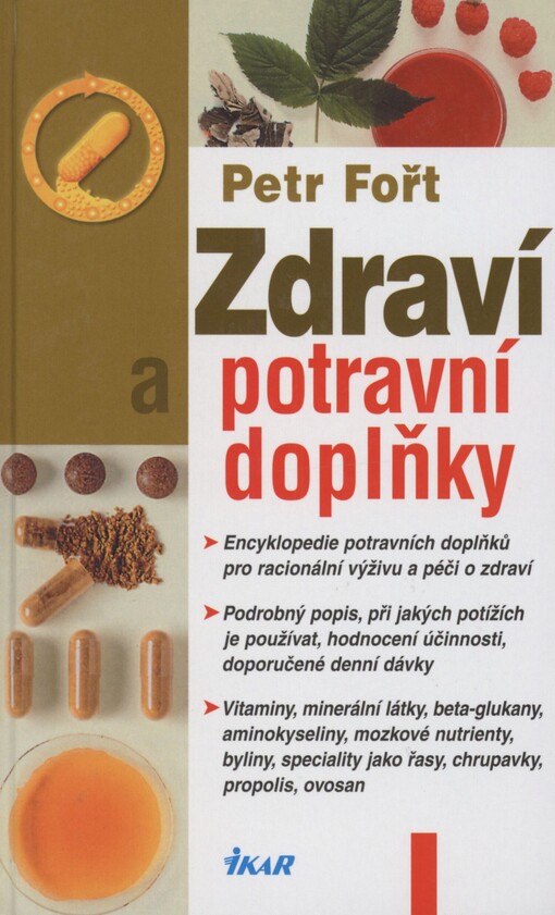 Zdraví a potravní doplňky: encyklopedie potravních doplňků pro racionální výživu a péči o zdraví : podrobný popis, při jakých potížích je používat, hodnocení účinnosti, doporučené denní dávky : vitaminy, minerální látky, beta-glukany, aminokyseliny, mozkové nutrienty, byliny, speciality jako řasy, chrupavky, propolis, ovosan