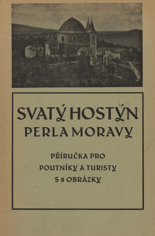 Svatý Hostýn, perla Moravy: příručka pro poutníky a turisty