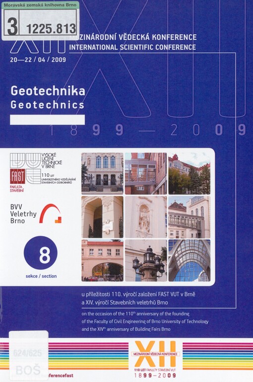 XII. mezinárodní vědecká konference: u příležitosti 110. výročí založení FAST VUT v Brně a XIV. výročí založení Stavebních veletrhů Brno : sborník příspěvků : 20.-22. duben 2009. Sekce 8. Geotechnika = XIIth international scientific conference : on the occasion of the 110th anniversary of the founding of the Faculty of Civil Engineering of Brno University of Technology and the XIVth anniversary of Building Fairs Brno : proceedings : April 20-22, 2009. Section 8, Geotechnics
