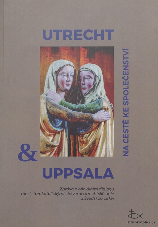 Utrecht a Uppsala na cestě ke společenství: zpráva o oficiálním dialogu mezi starokatolickými církvemi Utrechtské unie a Švédskou církví (2013)