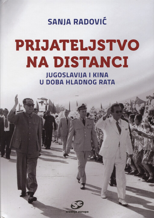 Prijateljstvo na distanci : Jugoslavija i Kina u doba hladnog rata