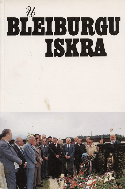 U Bleiburgu iskra : zbornik radova o Bleiburgu i križnom putu : znanstveni, prigodničarski i autobiografski prilozi s 1. međunarodnog znanstvenog simpozija u Bleiburgu 15. i 16. svibnja 1993.