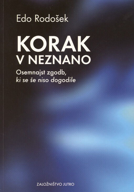 Korak v neznano : osemnajst zgodb, ki se še niso dogodile