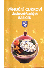 Vánoční cukroví vlachovobřezských babiček  (odkaz v elektronickém katalogu)