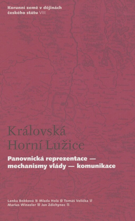 Korunní země v dějinách českého státu: panovnická reprezentace - mechanismy vlády - komunikace. VIII. Královská Horní Lužice