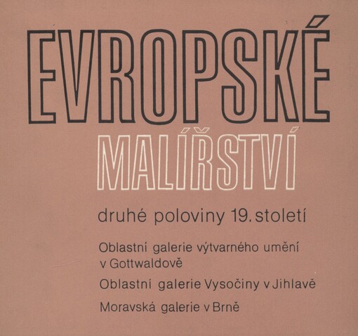 Evropské malířství druhé poloviny 19. století ze sbírek Moravské galerie v Brně: Dům umění v Gottwaldově : 7.června-25.září 1988