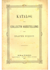 Katalog zur Collectiv-Ausstellung der Grafen Buquoy (odkaz v elektronickém katalogu)