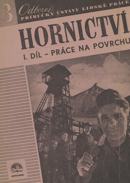 Hornictví. I. díl. Práce na povrchu : pomůcka k praktickému výcviku učňů v hornictví