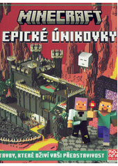 Minecraft epické únikovky : stavby, které oživí vaši představivost  (odkaz v elektronickém katalogu)