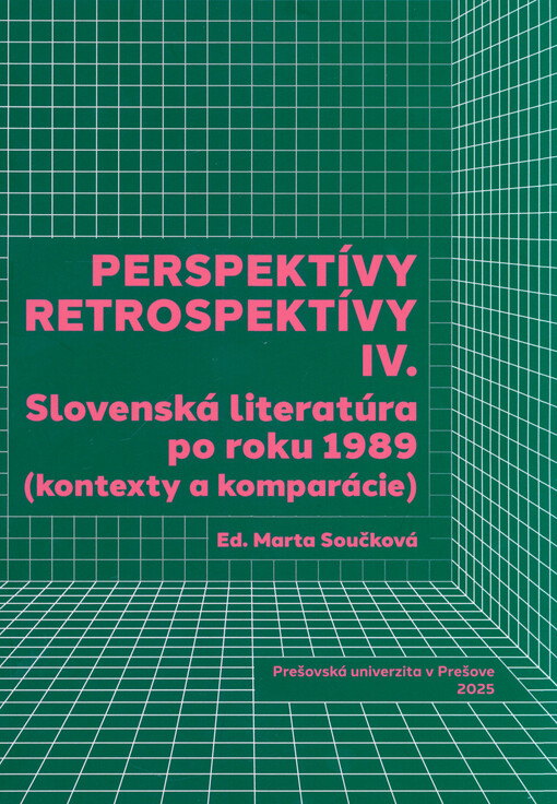Perspektívy retrospektívy IV. : slovenská literatúra po roku 1989 (kontexty a komparácie)