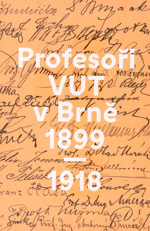 Profesoři VUT v Brně 1899-1918: názvy školy v období 1899-1918 - C.k. česká vysoká škola technická v Brně, C.k. česká technická vysoká škola Františka Josefa v Brně