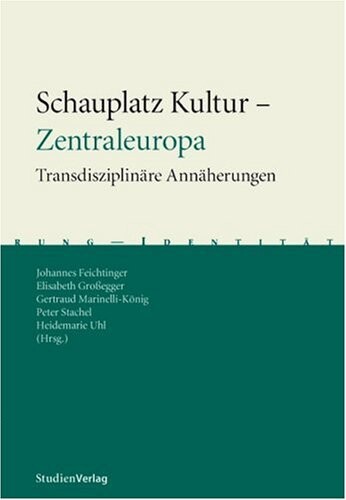 Schauplatz Kultur - Zentraleuropa : transdisziplinäre Annäherungen