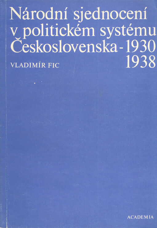 Národní sjednocení v politickém systému Československa 1930-1938 : příspěvek ke kritice českého buržoazního nacionalismu