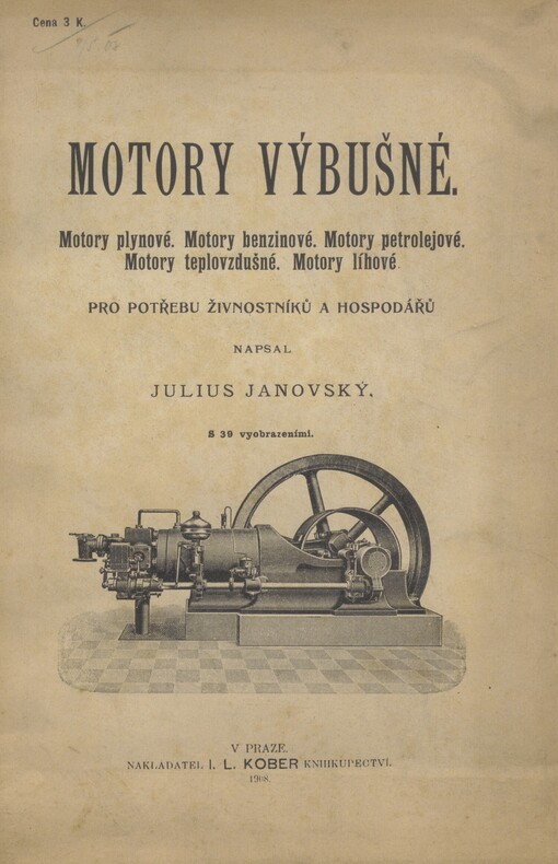 Motory výbušné: motory plynové, motory benzinové, motory petrolejové, motory teplovzdušné, motory líhové : pro potřebu hospodářů a živnostníků