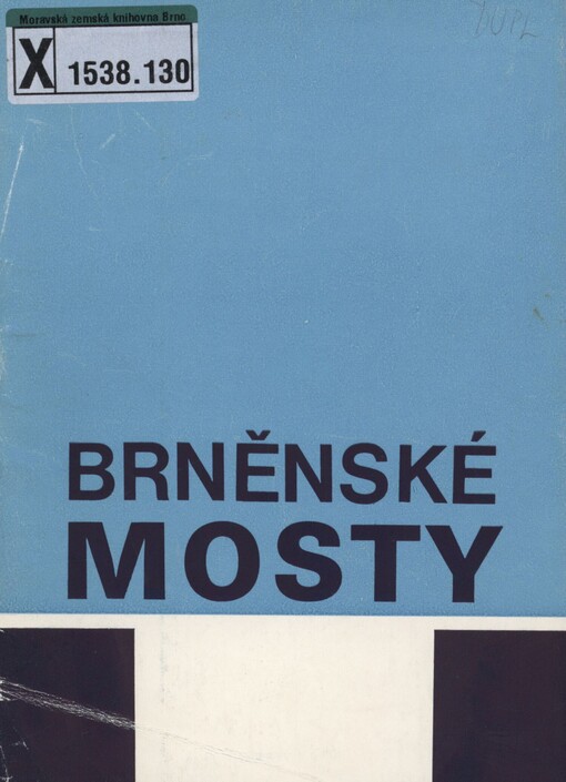 Brněnské mosty: katalog výstavy Muzea města Brna a Technického muzea v Brně, pořádané od 9.6. do 19.7.1987