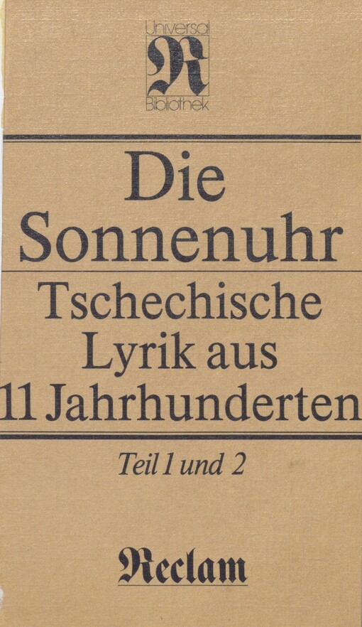 Die Sonnenuhr: tschechische Lyrik aus 11 Jahrhunderten. Teil 1 und 2, 10.-19. Jahrhundert