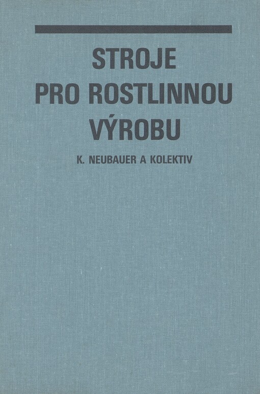 Stroje pro rostlinnou výrobu: celostátní vysokoškolská učebnice pro vysoké školy zemědělské