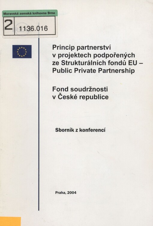 Princip partnerství v projektech podpořených ze Strukturálních fondů EU - Public private partnership: Fond soudržnosti v České republice : sborník z konferencí konaných za finanční podpory Evropské unie