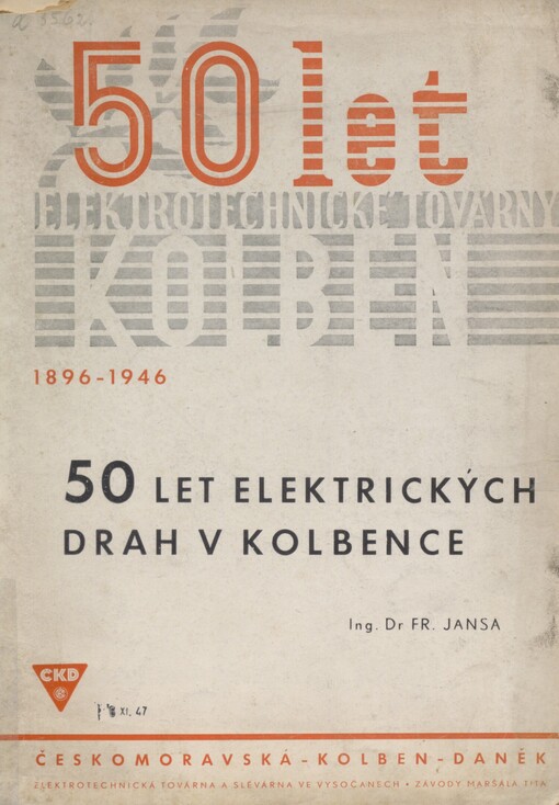 50 let elektrických drah v Kolbence: [50 let elektrotechnické továrny Kolben závodů maršála Tita ve Vysočanech, národního podniku Českomoravská-Kolben-Daněk : 1896-1946