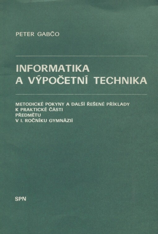 Informatika a výpočetní technika: metodické pokyny a další řešené příklady k praktické části předmětu v I. ročníku gymnázií