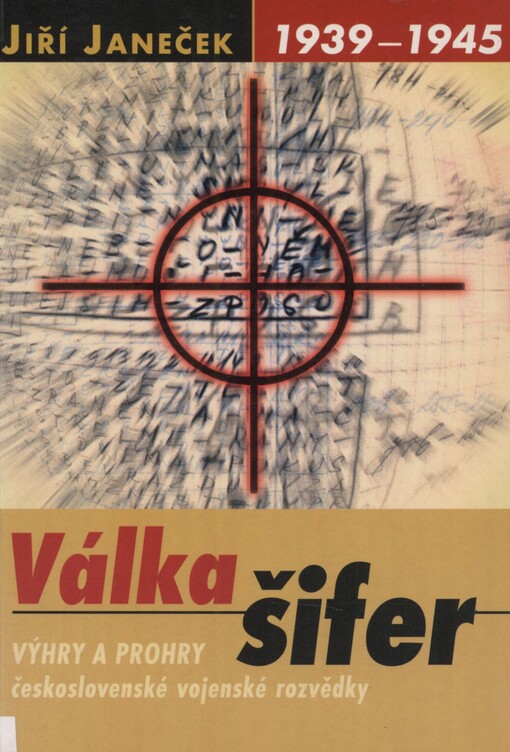 Válka šifer: výhry a prohry československé vojenské rozvědky : (1939-1945)
