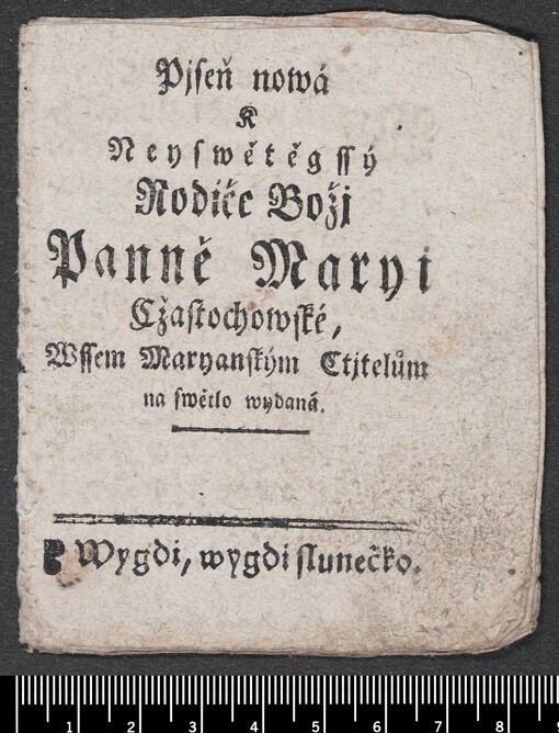 Pjseň nowá k Neyswětěgssý Rodiče Božj Panně Maryi Cžastochowské, Wssem Maryanským Ctjtelům na swětlo wydaná: Wygdi, wygdi slunečko
