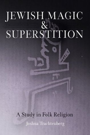 Jewish Magic and Superstition: A Study in Folk Religion