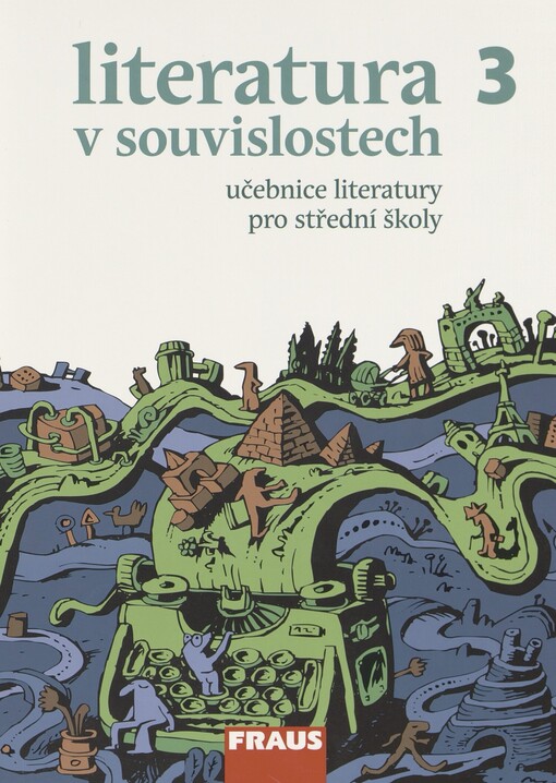 Literatura v souvislostech 3: od plnicího pera k psacímu stroji, aneb, Literatura 1. poloviny 20. století : literatura pro střední školy