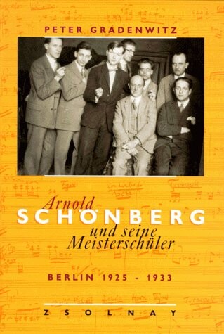 Arnold Schönberg und seine Meisterschüler : Berlin 1925-1933