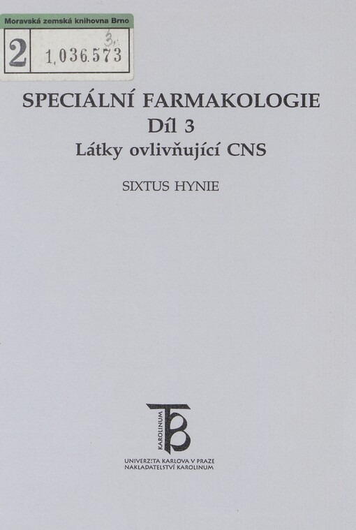 Speciální farmakologie: [učební text pro posluchače 1. lékařské fakulty UK]. Díl 3. Látky ovlivňující CNS